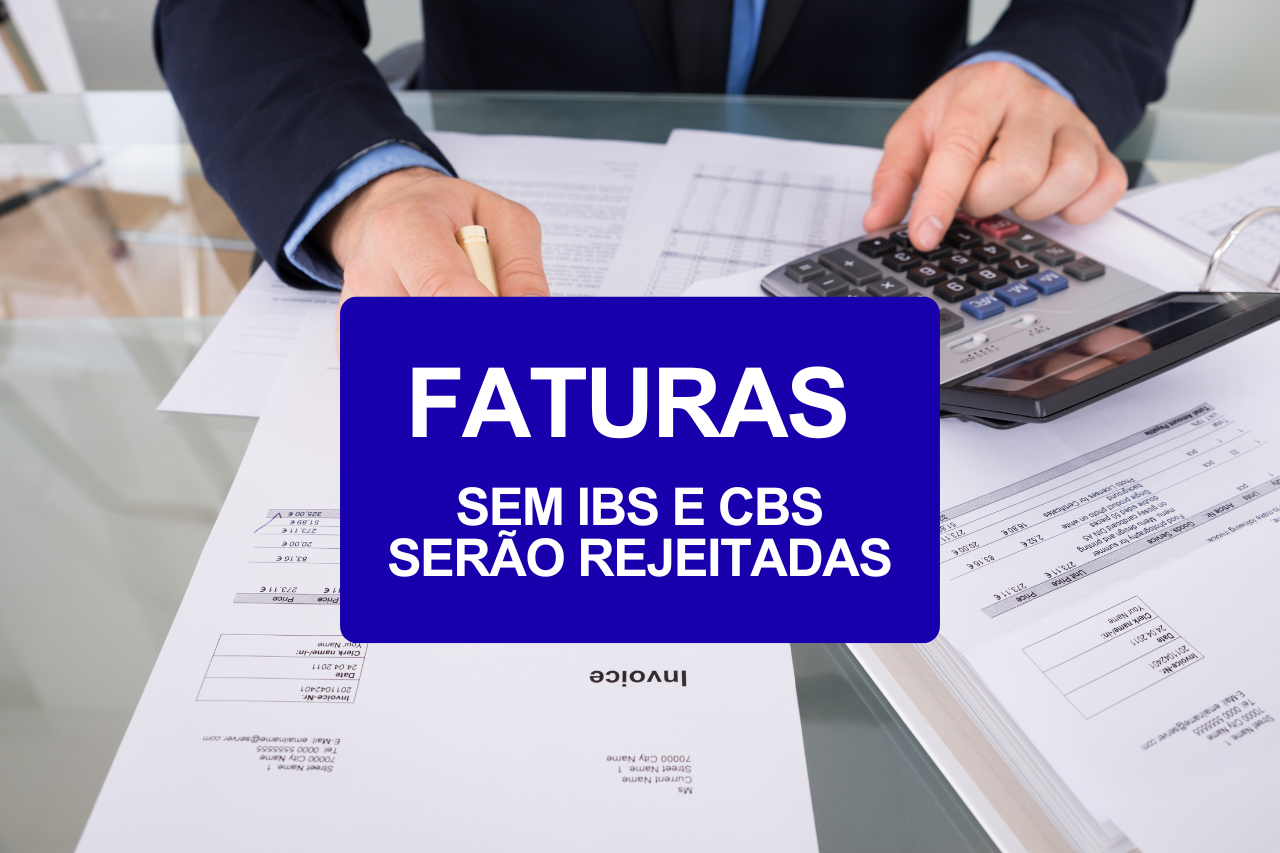 No momento, você está visualizando Faturas sem IBS e CBS serão rejeitadas a partir de agosto